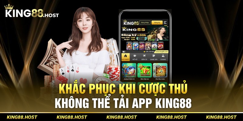 Khắc phục khi cược thủ không thể tải app King88