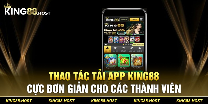 Thao tác tải app King88 cực đơn giản cho các thành viên