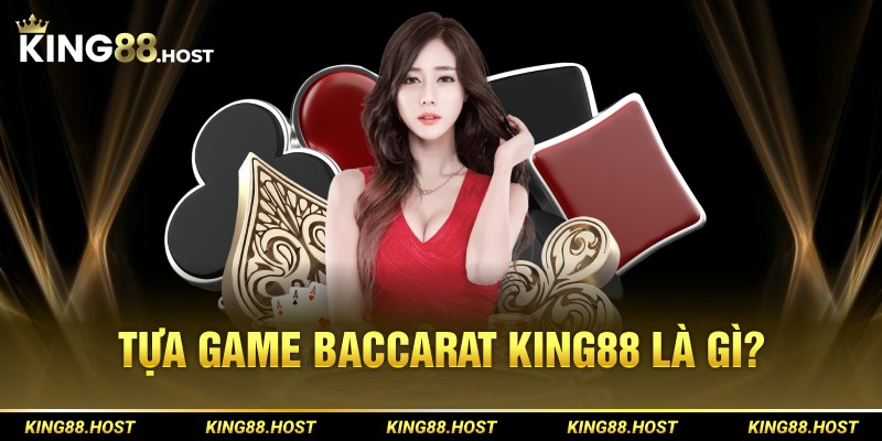 Tựa game baccarat King88 là gì?