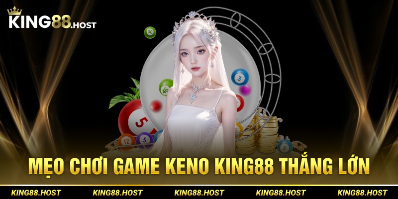 Mẹo chơi game Keno King88 thắng lớn